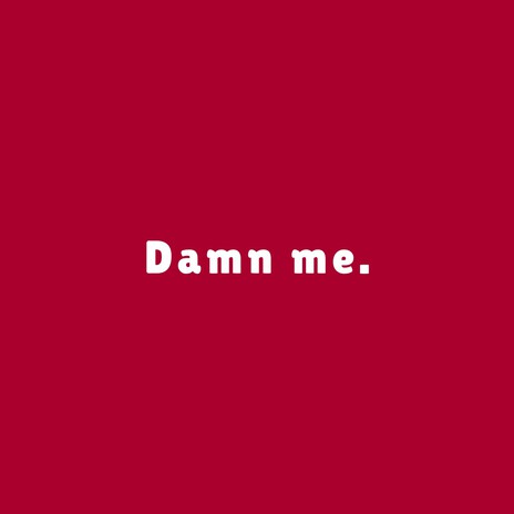 Damn me | Boomplay Music