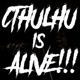 Cthulhu is Alive!!!