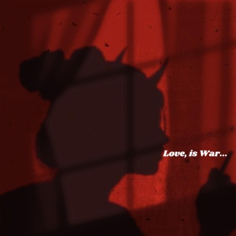 Love, is War...