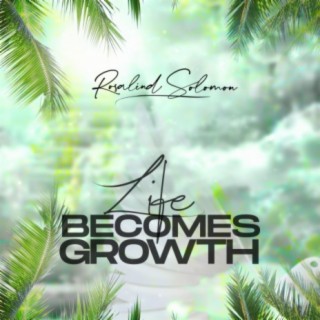 Life Becomes Growth