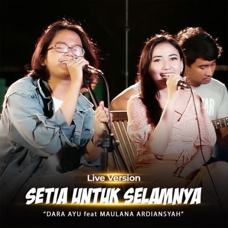 Setia Untuk Selamanya (Live Version) ft. Maulana Ardiansyah | Boomplay Music