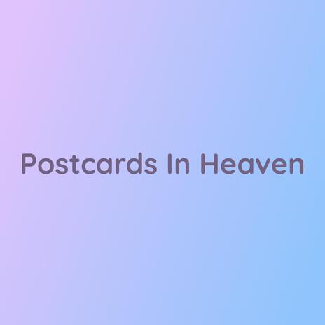 Postcards In Heaven | Boomplay Music