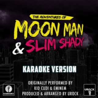 The Adventures Of Moon Man And Slim Shady (Originally Performed By Kid Cudi And Eminem)