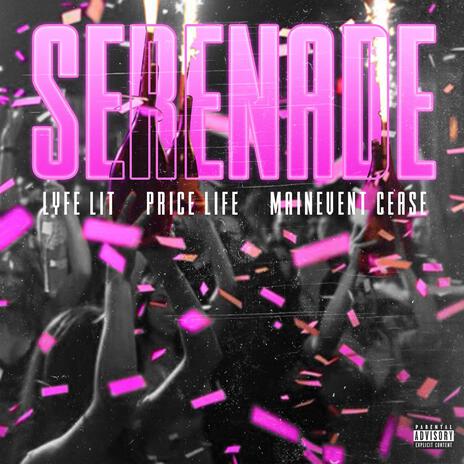 SERENADE ft. Lyfe Lit, Pricelifee & MainEvent.Cease | Boomplay Music