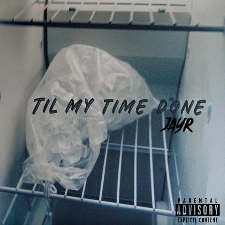 Til My Time Done | Boomplay Music