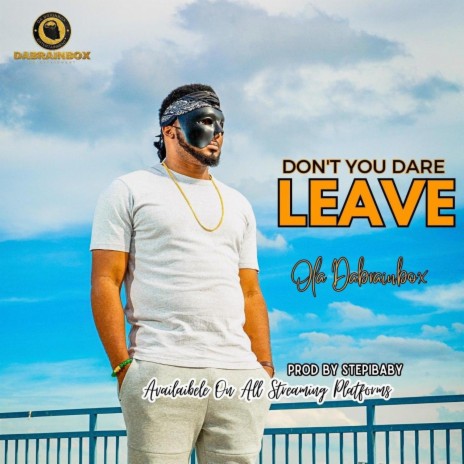 Dont You Dare Leave | Boomplay Music