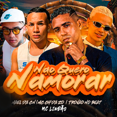 Não Quero Namorar ft. Trovão no Beat, Mael da CN & Mc Lindão | Boomplay Music