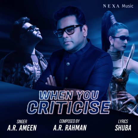 When You Criticise ft. A. R. Ameen & NEXA Music | Boomplay Music