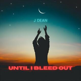 Until I Bleed Out