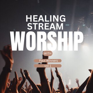 Healing Stream Worship with Paul Winners Vol 1