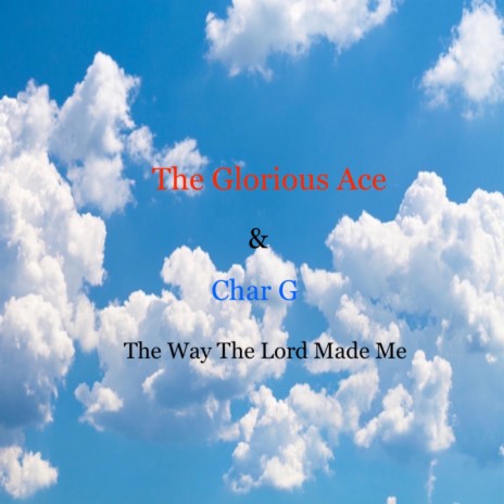 The Way the Lord Made Me (feat. Char G) | Boomplay Music