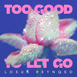 Too Good To Let Go