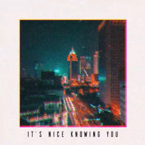 IT'S NICE KNOWING YOU | Boomplay Music