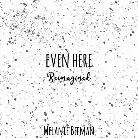 Even Here Reimagined | Boomplay Music