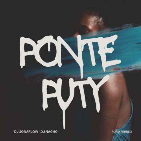 Ponte Puty ft. Dj JonaFlow | Boomplay Music