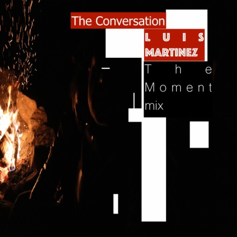 The Conversation (The Moment) ft. Roland Clark & Luis Martinez (US) | Boomplay Music