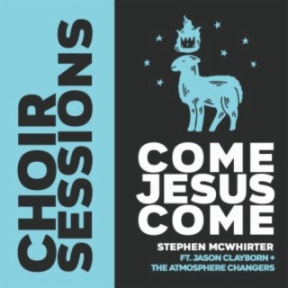 Come Jesus Come (feat. Jason Clayborn & the Atmosphere Changers)