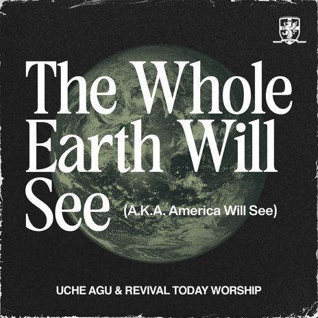 The Whole Earth Will See (A.K.A. America Will See) (Live) ft. Revival Today Worship | Boomplay Music