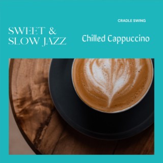 Sweet & Slow Jazz - Chilled Cappuccino
