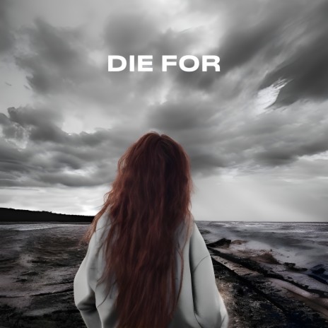 Die For | Boomplay Music