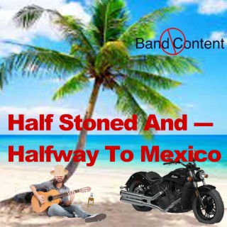 Half Stoned And Halfway To Mexico lyrics | Boomplay Music