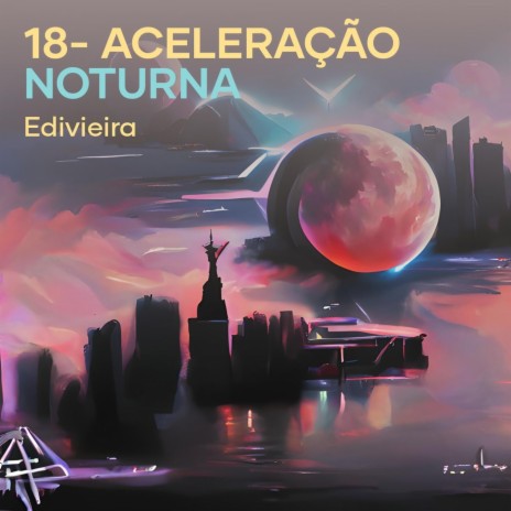 18- Aceleração Noturna | Boomplay Music