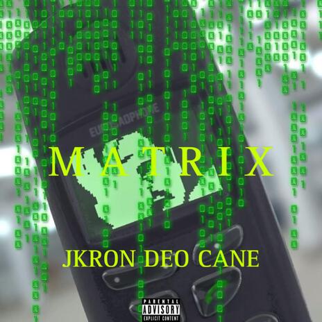 M A T R I X ft. JKRON & Deo Cane | Boomplay Music