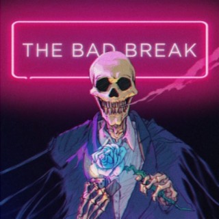The Bad Break