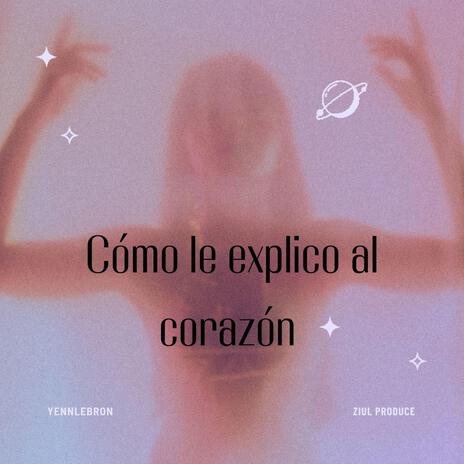 COMO LE EXPLICO AL CORAZON | Boomplay Music