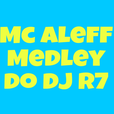 Medley do Dj R7 ft. DJ R7 | Boomplay Music