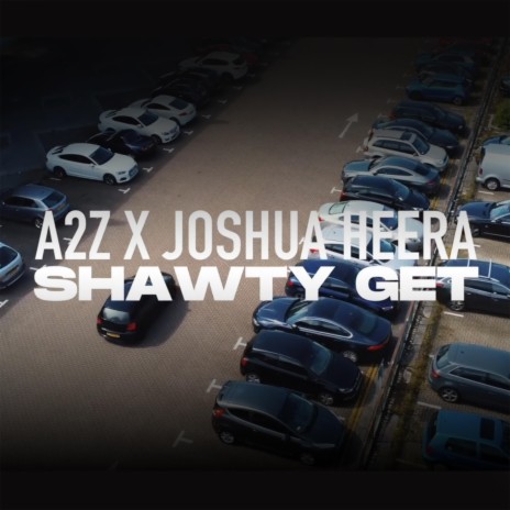 Shawty Get ft. Joshua Heera