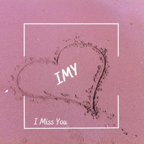 IMY (I Miss You) | Boomplay Music