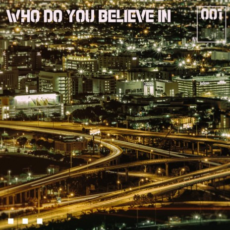 Who Do You Believe In | Boomplay Music