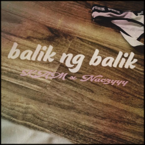 balik ng balik ft. Naczyyy | Boomplay Music