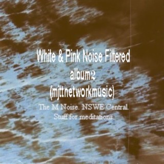 The M Noise NSWE Central / White & Pink Noise Filtered Album