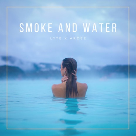 Smoke And Water (feat. ARDEE) | Boomplay Music
