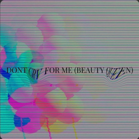 Don't Cry for Me (Beauty Queen)