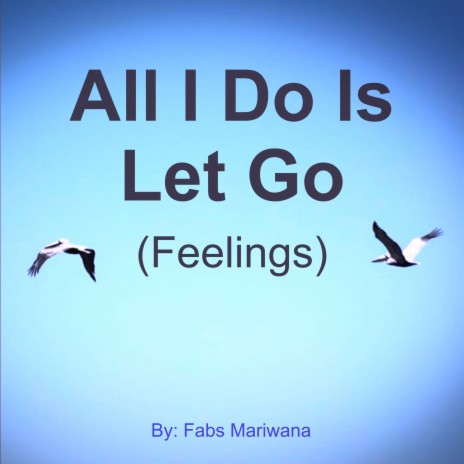 All I Do Is Let Go