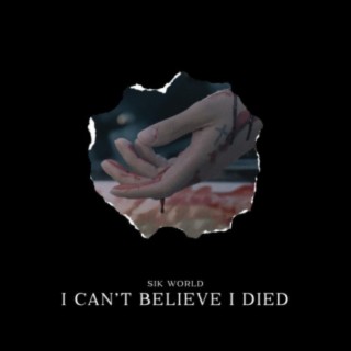 I Can't Believe I Died lyrics | Boomplay Music