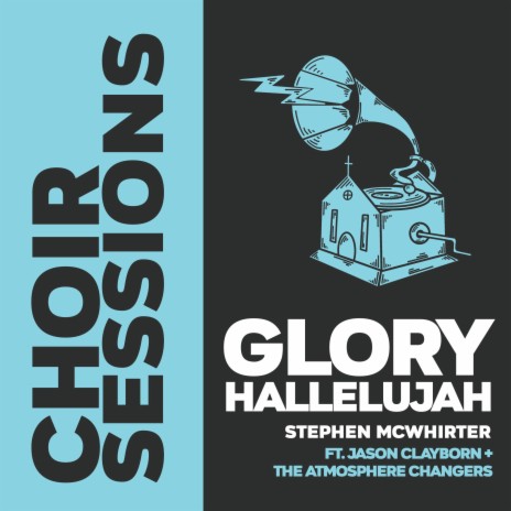 Glory Hallelujah (feat. Jason Clayborn & the Atmosphere Changers)