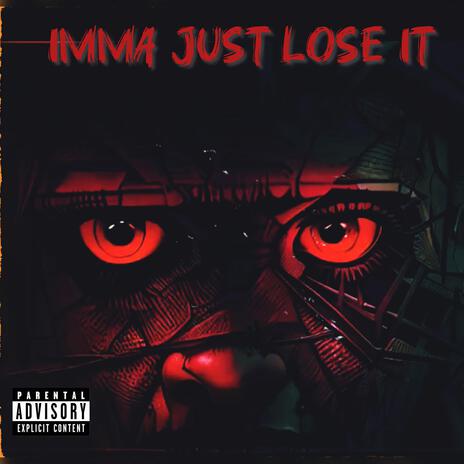 IMMA JUST LOSE IT | Boomplay Music