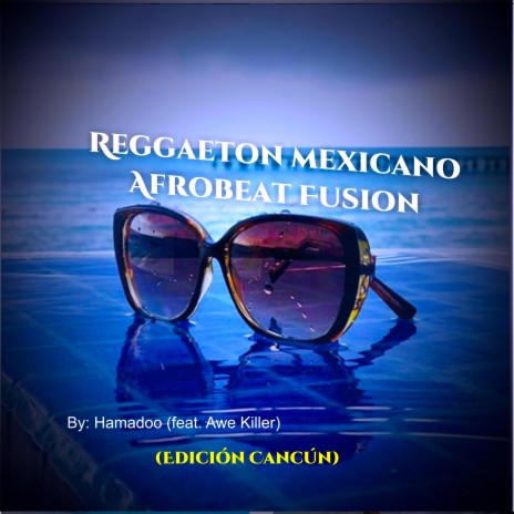 Reggaeton De Mexicano Afrobeat Fusion (feat. Awe Killer) (Edición Cancún)