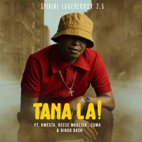 Tana La! ft. Eugene Knox, 2.5, Kwesta, Reece Madlisa & Zuma | Boomplay Music