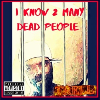 I Know 2 Many Dead People
