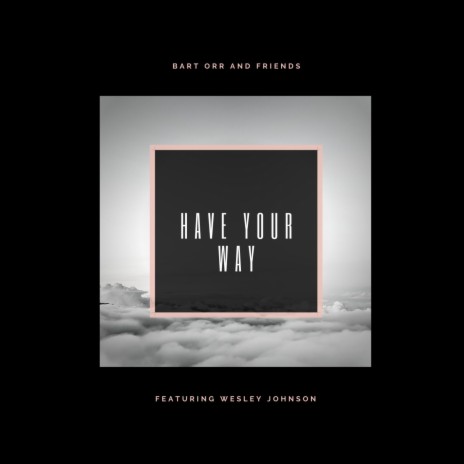 Have Your Way (feat. Wesley Johnson) | Boomplay Music