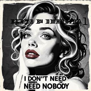 I DON'T NEED NOBODY