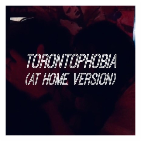 Torontophobia (At Home Version) | Boomplay Music