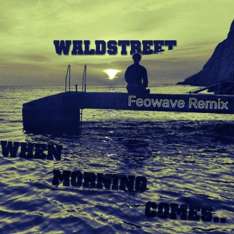 When Morning Comes (Feowave Remix) ft. WaldstreeT