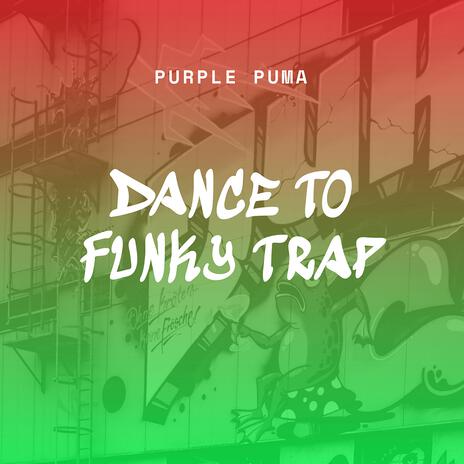 Dance To Funky Trap | Boomplay Music