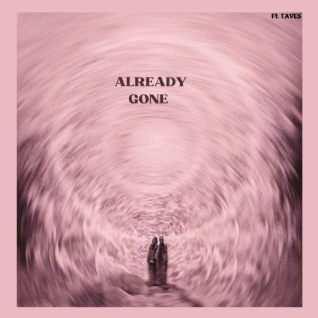 Already Gone ft. Taves | Boomplay Music